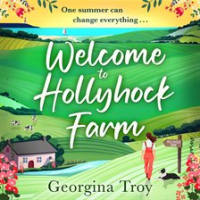Welcome to Hollyhock Farm by Troy, Georgina
